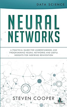 neural networks a practical guide for understanding and programming neural networks and useful insights for