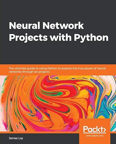 neural network projects with python the ultimate guide to using python to explore the true power of neural