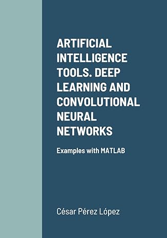 artificial intelligence tools deep learning and convolutional neural networks examples with matlab 1st