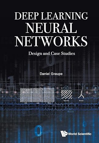 Deep Learning Neural Networks Design And Case Studies