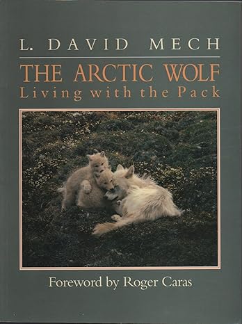 the arctic wolf living with the pack 1st edition l david mech ,roger caras 0896582116, 978-0896582118