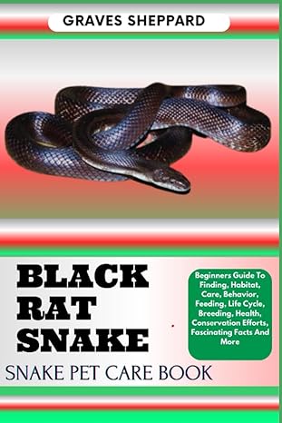 black rat snake snake pet care book beginners guide to finding habitat care behavior feeding life cycle