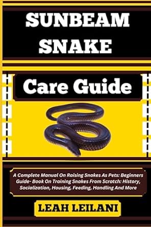 sunbeam snake care guide a complete manual on raising snakes as pets beginners guide book on training snakes