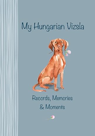 my hungarian vizsla records memories and moments the ultimate keepsake book keep everything in one place
