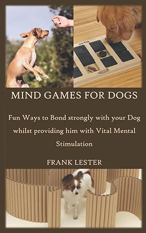 mind games for dogs fun ways to bond strongly with your dog whilst providing him with vital mental