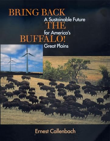 bring back the buffalo a sustainable future for americas great plains 1st edition ernest callenbach