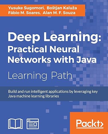 deep learning practical neural networks with java learning path build and run intelligent applications by