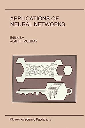 applications of neural networks 1st edition alan murray 1441951407, 978-1441951403