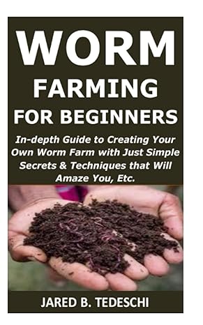 worm farming for beginners in depth guide to creating your own worm farm with just simple secrets and