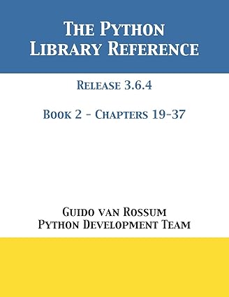 the python library reference release 3.6.4 book 2 chapters 19-37 1st edition guido van rossum ,python