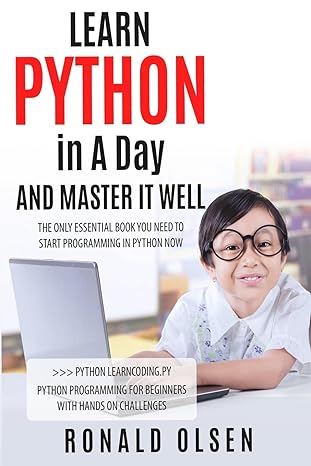 learn python in a day and master it well the only essential book you need to start programming in python now