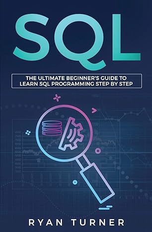 sql the ultimate beginners guide to learn sql programming step by step 1st edition ryan turner 1647710022,
