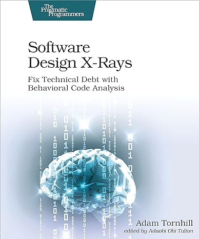 software design x rays fix technical debt with behavioral code analysis 1st edition adam tornhill 1680502727,