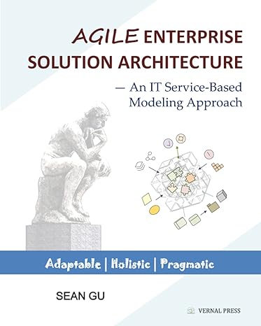 agile enterprise solution architecture an it service based modeling approach 1st edition sean gu 1737015102,
