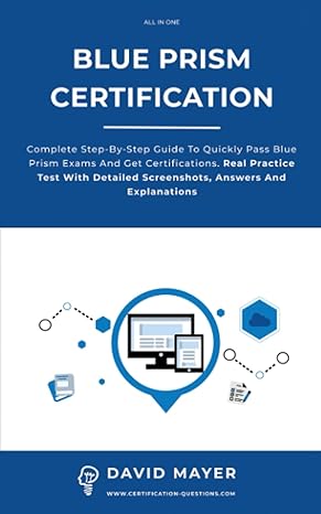 blue prism certification complete step by step guide to quickly pass blue prism exams and get certifications