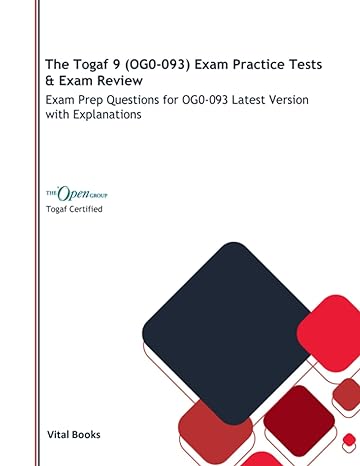 the togaf 9 exam practice tests and exam review exam prep questions for og0 093 latest version with