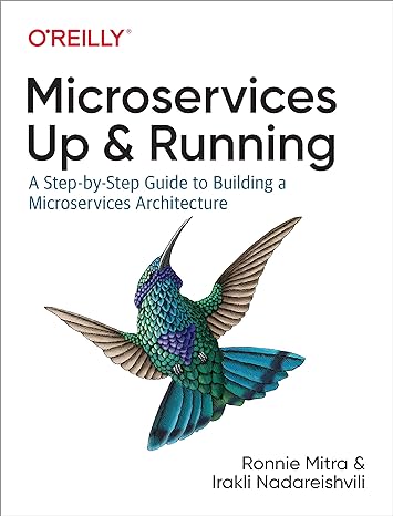 microservices up and running a step by step guide to building a microservices architecture 1st edition ronnie