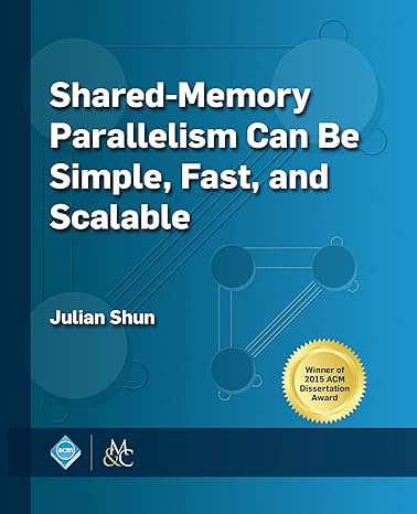 shared memory parallelism can be simple fast and scalable 1st edition julian shun 1970001887, 978-1970001884