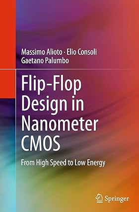 flip flop design in nanometer cmos from high speed to low energy 1st edition massimo alioto ,elio consoli