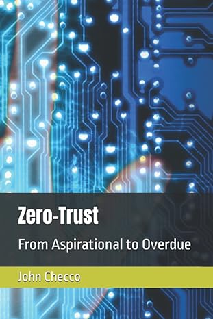zero trust from aspirational to overdue 1st edition john c checco 979-8735566342