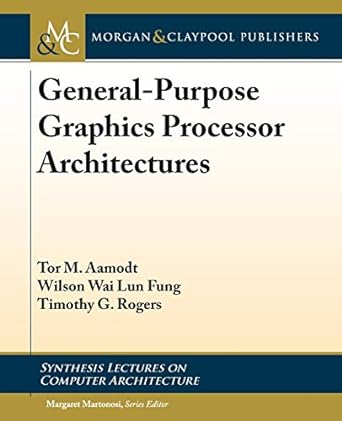 general purpose graphics processor architectures 1st edition tor m aamodt ,wilson wai lun fung ,timothy g