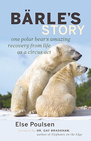 barles story one polar bears amazing recovery from life as a circus act 1st edition else poulsen ,gay