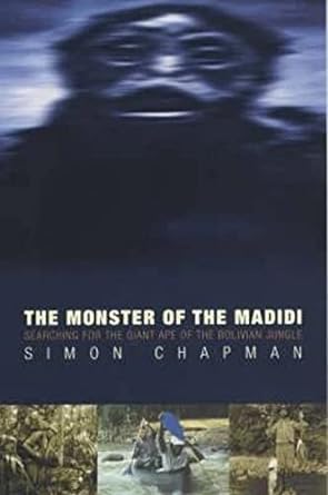the monster of the madidi searching for the giant ape of the bolivian jungle 1st edition consultant in