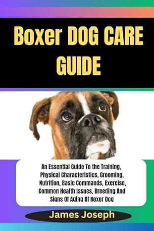 boxer dog care guide an essential guide to the training physical characteristics grooming nutrition basic
