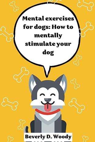 mental exercise for dogs ways to mentally stimulate your dog 1st edition beverly d woody b0btx32qpw,