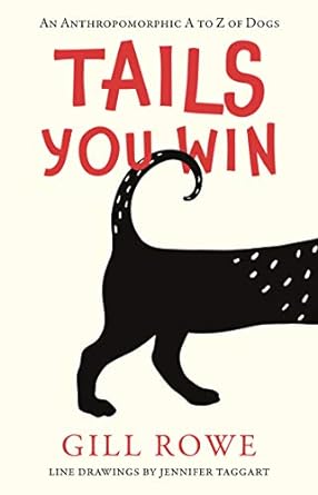 tails you win anthropom a to z of dogs 1st edition gill rowe 1913208052, 978-1913208059