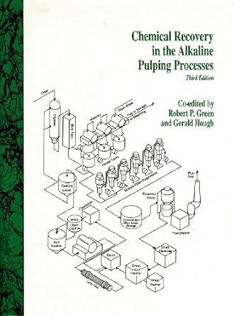 chemical recovery in the alkaline pulping processes 3rd edition robert p. green, gerald hough 0898522552,