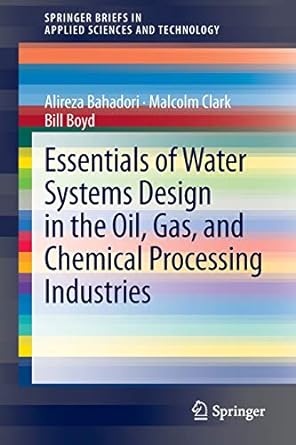 essentials of water systems design in the oil gas and chemical processing industries 2013 edition alireza