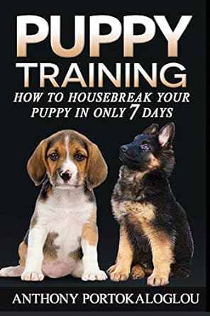 puppy training 2 how to housebreak your puppy in only 7 days 1st edition anthony portokaloglou 1546591974,