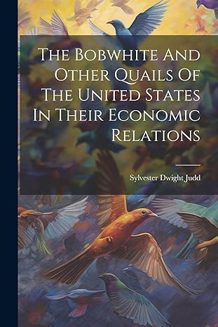 the bobwhite and other quails of the united states in their economic relations 1st edition sylvester dwight