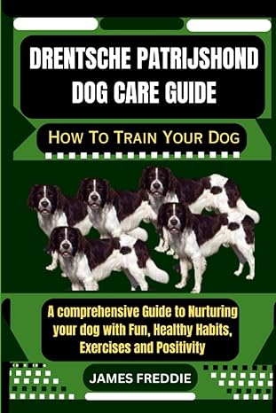 drentsche patrijshond dog care guide how to train your dog a comprehensive guide to nurturing your dog with