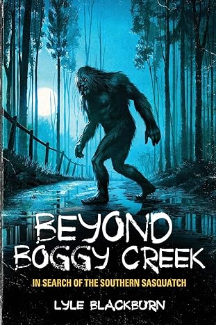 beyond boggy creek in search of the southern sasquatch 1st edition lyle blackburn 193839870x, 978-1938398704