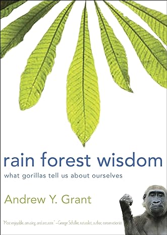 rain forest wisdom what gorillas tell us about ourselves 1st edition andrew grant 0981932193, 978-0981932194