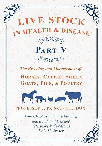 live stock in health and disease part v the breeding and management of horses cattle sheep goats pigs and