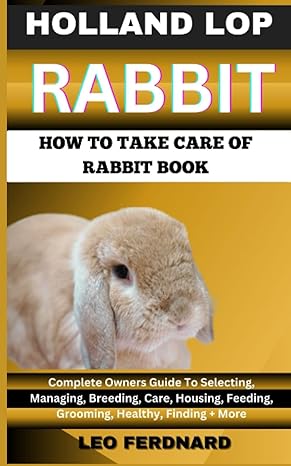 holland lop rabbit how to take care of rabbit book 1st edition leo ferdnard b0c2sg3yh3, 979-8392554461