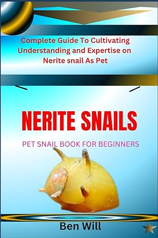 nerite snails pet snail book for beginners complete guide to cultivating understanding and expertise on