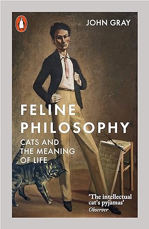 feline philosophy cats and the meaning of life 1st edition john gray 0141988428, 978-0141988429