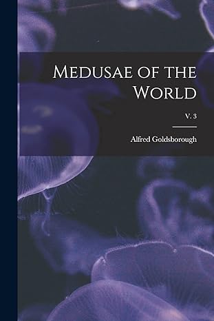 medusae of the world v 3 1st edition alfred goldsborough 1868 1922 mayor 1016190557, 978-1016190558