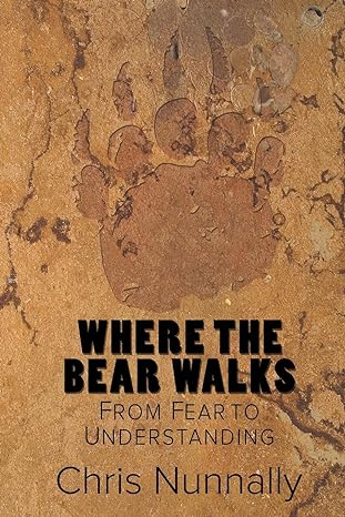 where the bear walks from fear to understanding 1st edition chris nunnally 1480198242, 978-1480198241