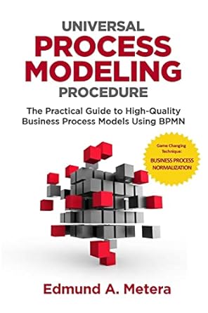 universal process modeling procedure the practical guide to high quality business process models using bpmn