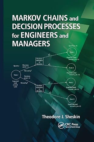 markov chains and decision processes for engineers and managers 1st edition theodore j. sheskin 0367383438,