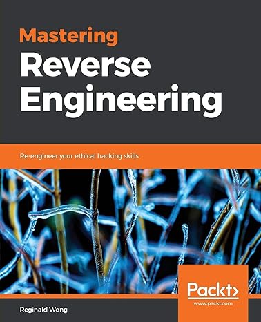 mastering reverse engineering re engineer your ethical hacking skills 1st edition reginald wong 178883884x,