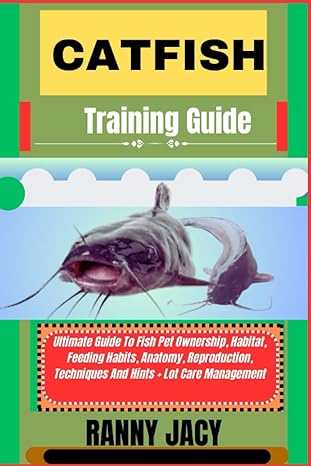 catfish training guide ultimate guide to fish pet ownership habitat feeding habits anatomy reproduction