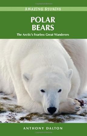 polar bears the arctics fearless great wanderers 1st edition anthony dalton 1926613740, 978-1926613741
