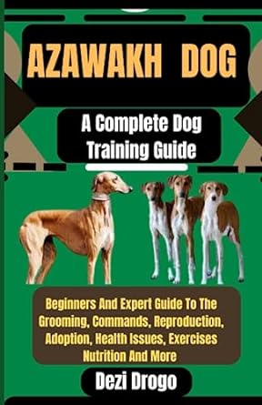 azawakh dog a complete dog training guide beginners and expert guide to the grooming commands reproduction