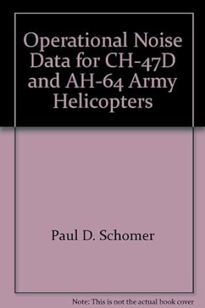 operational noise data for ch 47d and ah 64 army helicopters 1st edition paul d schomer b00cqcy0lk